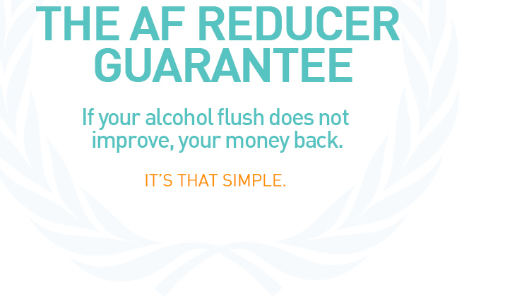 AF Reducer Guarantee - Alcohol Flush